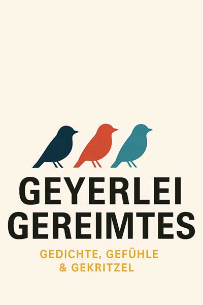 Geyerlei Gereimtes: Gedichte, Gefühle & Gekritzel